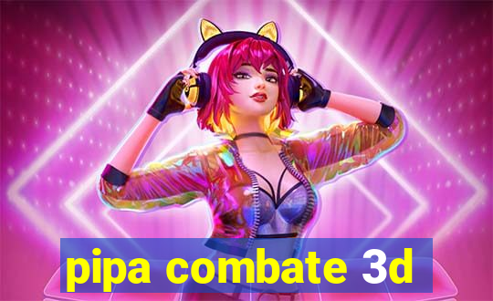 pipa combate 3d